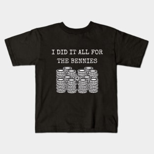 I did it all for the Bennies Kids T-Shirt